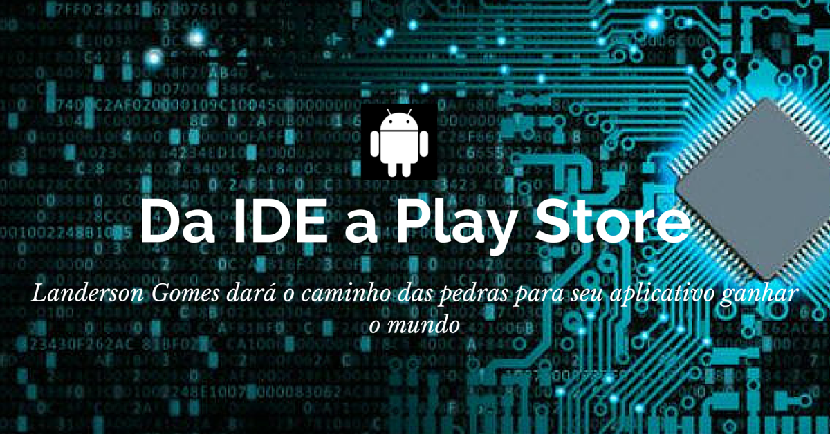 Da IDE a Play Store - Landerson Gomes