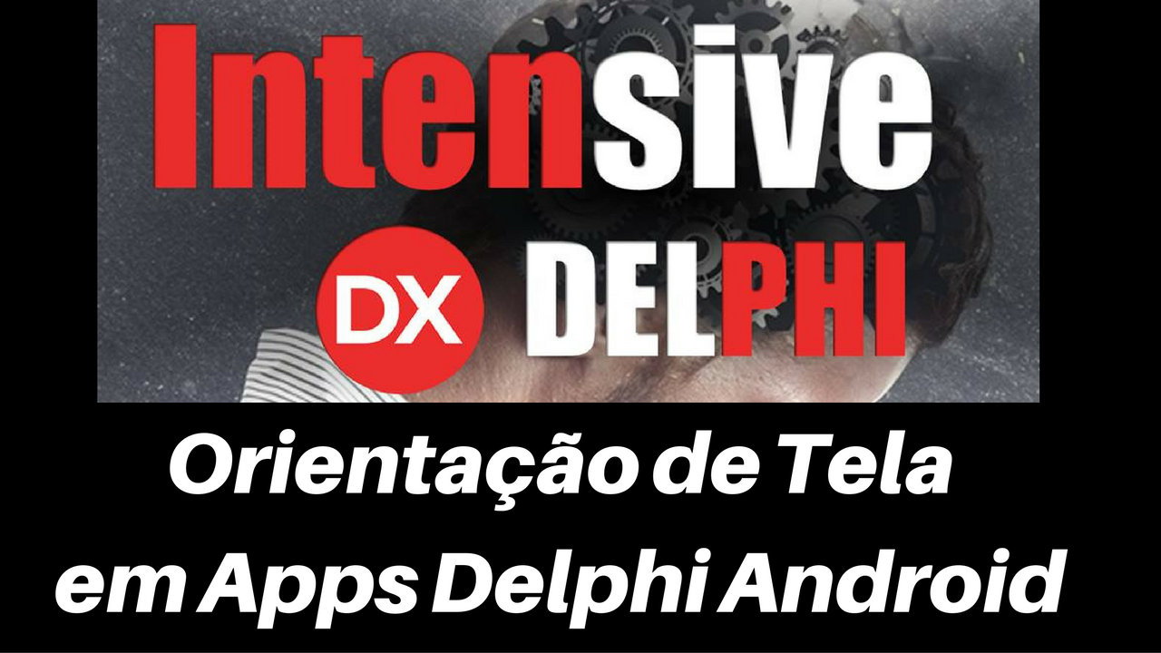 Orientação de Tela com Delphi Android