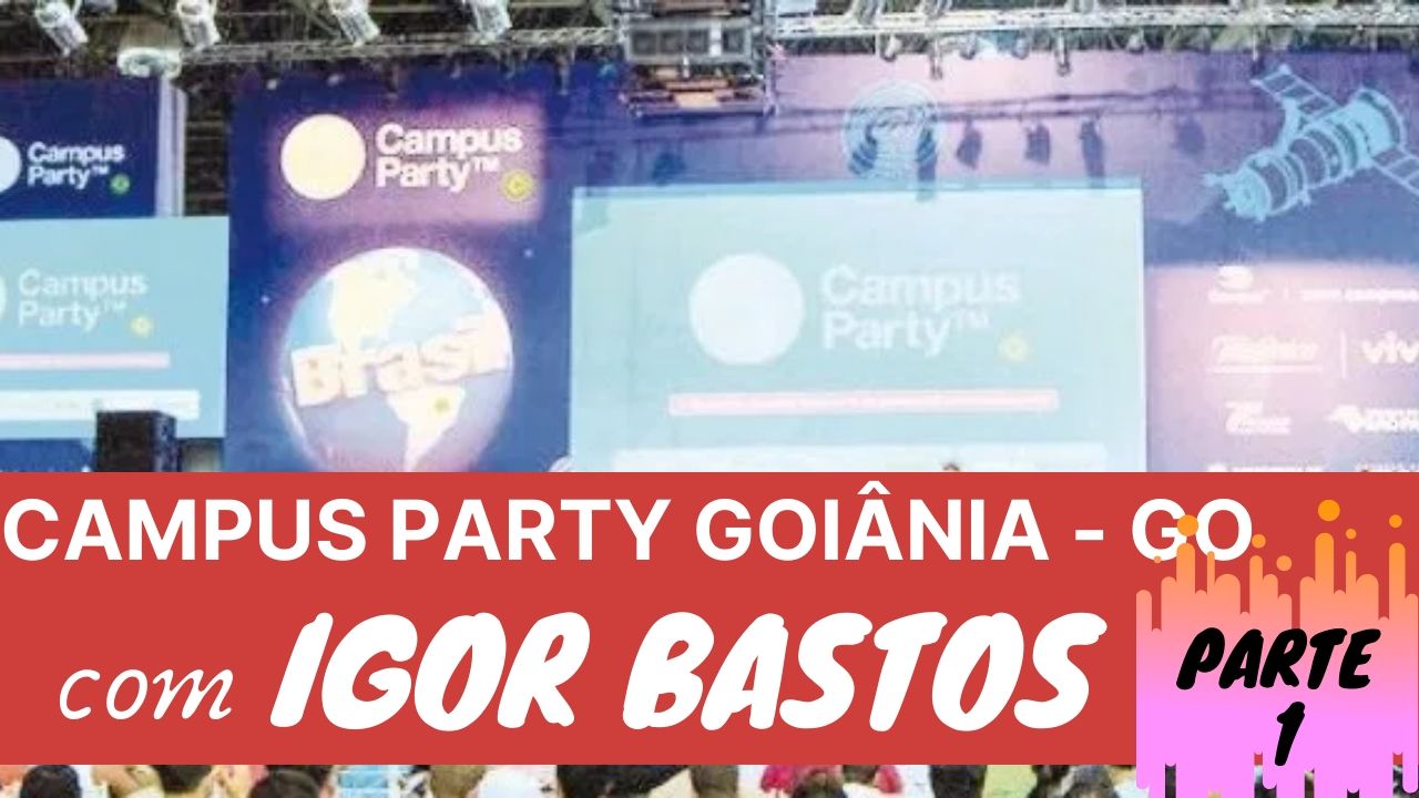 Campus Party Goiânia 2019- vídeo parte 1