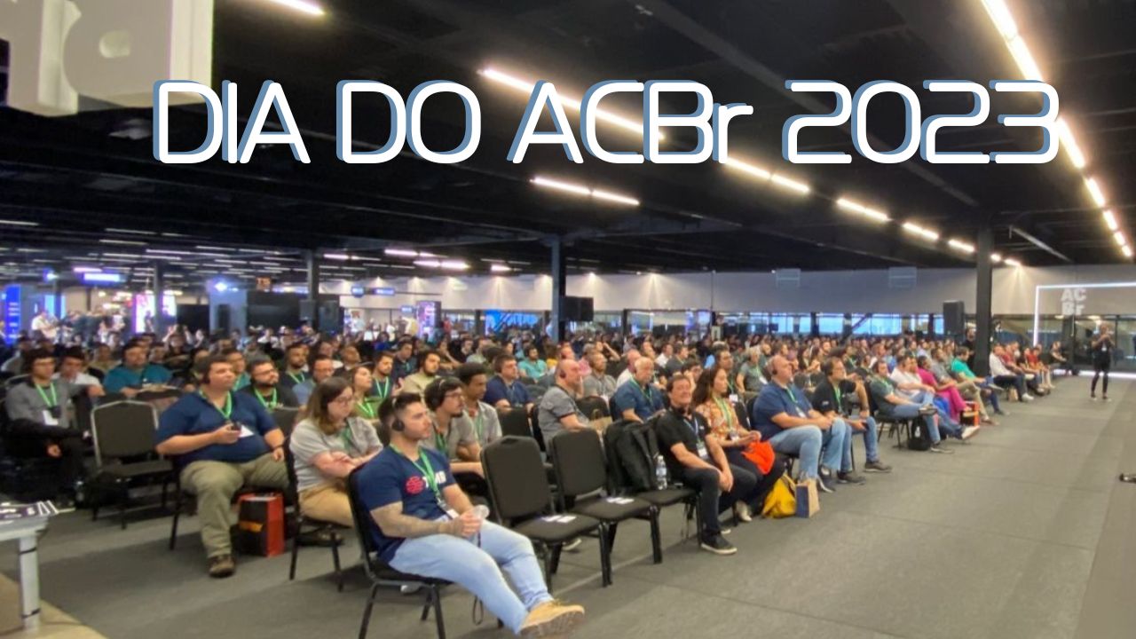 Dia do ACBr 2023 foi gigantesco